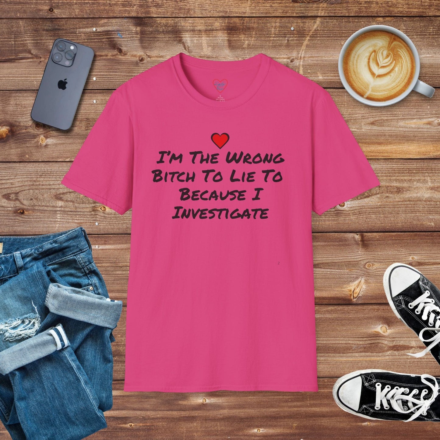 I'm The Wrong Bitch To Lie Because I Investigate T-shirt