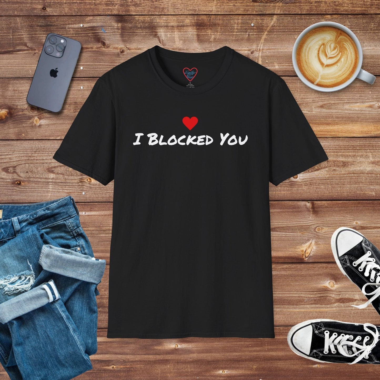 I Blocked You T-Shirt