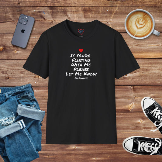 If You’re Flirting With Me Please Let Me Know T-shirt