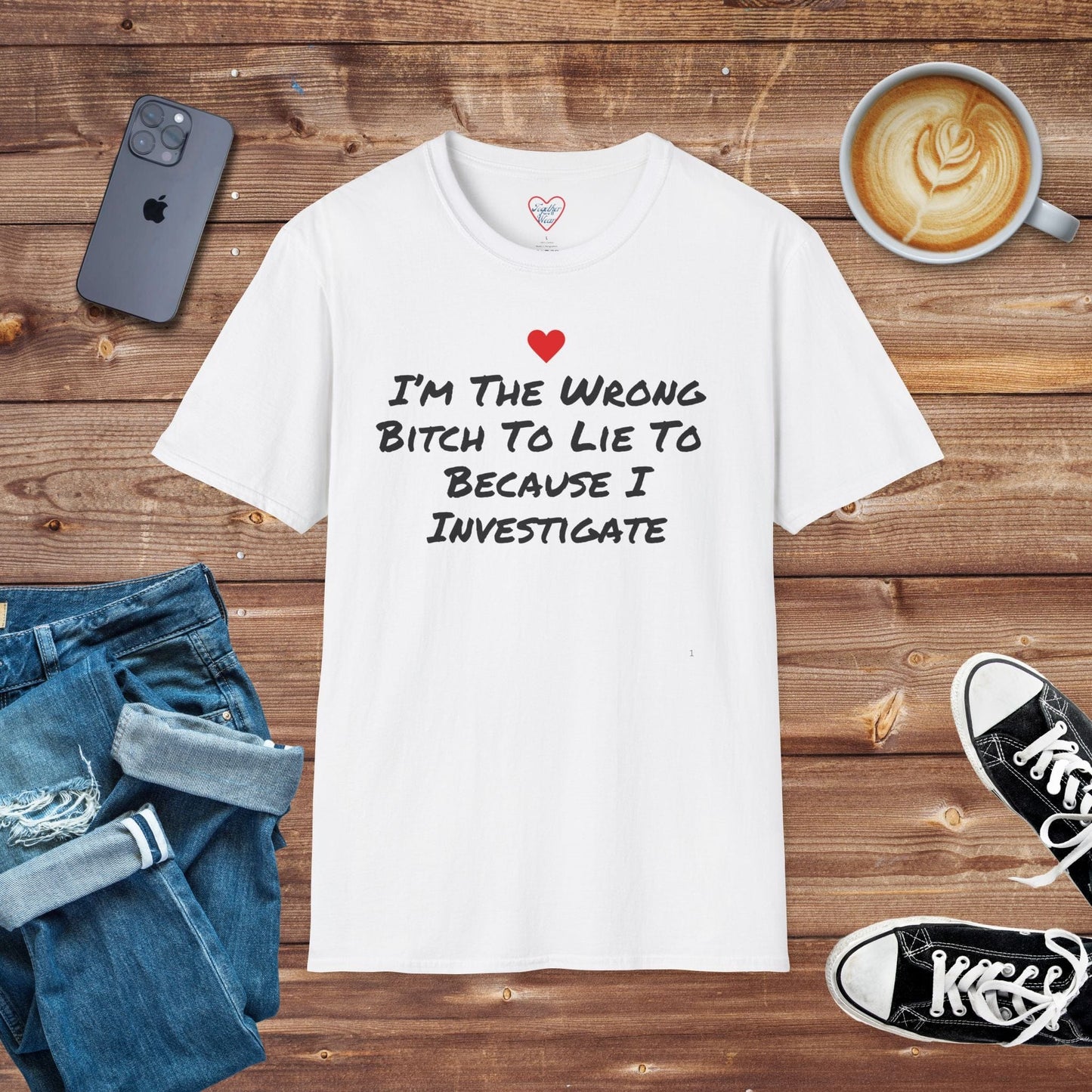 I'm The Wrong Bitch To Lie Because I Investigate T-shirt