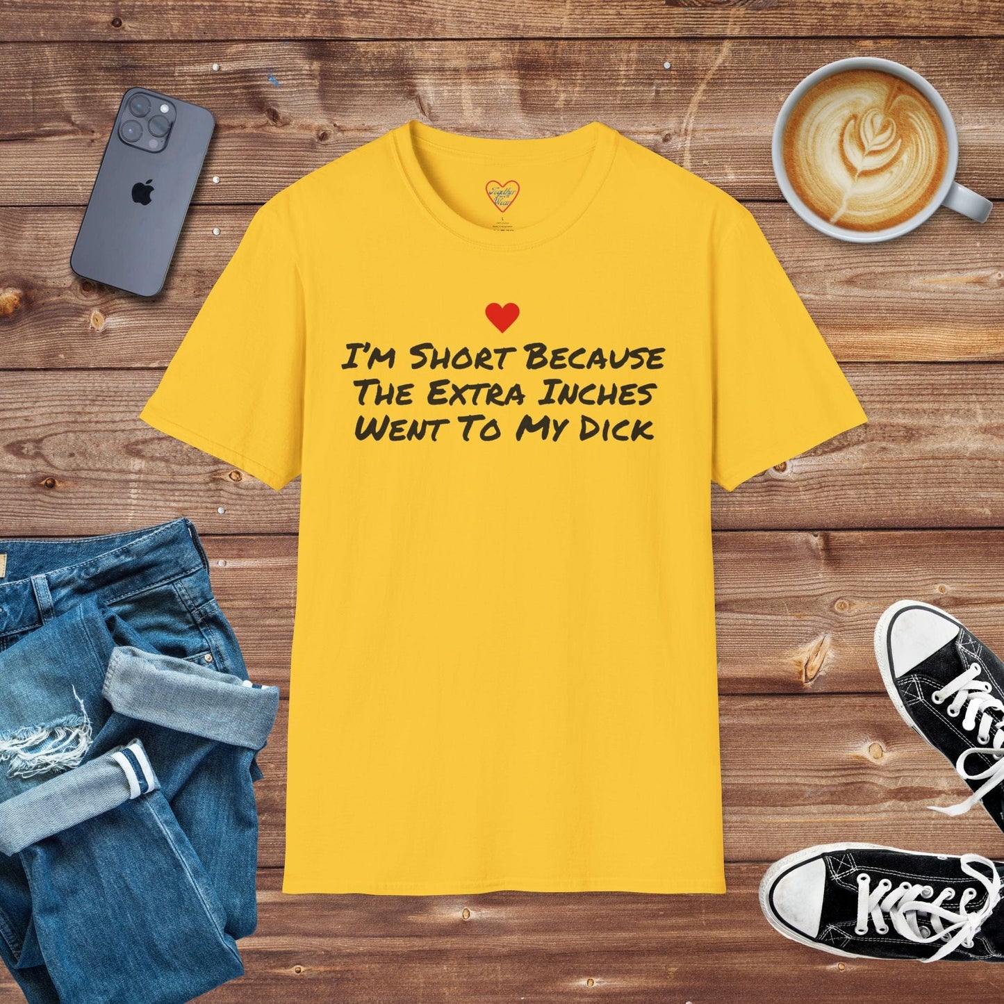 Im Short Because The Extra Inches Went To My Dick T-shirt