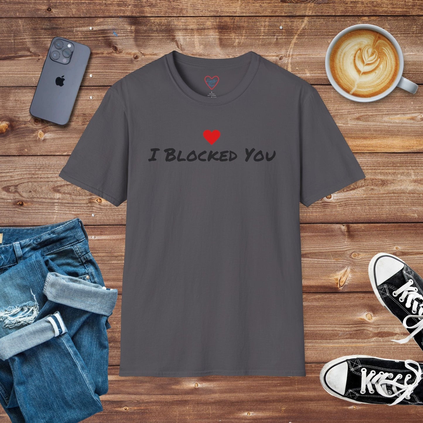 I Blocked You T-Shirt