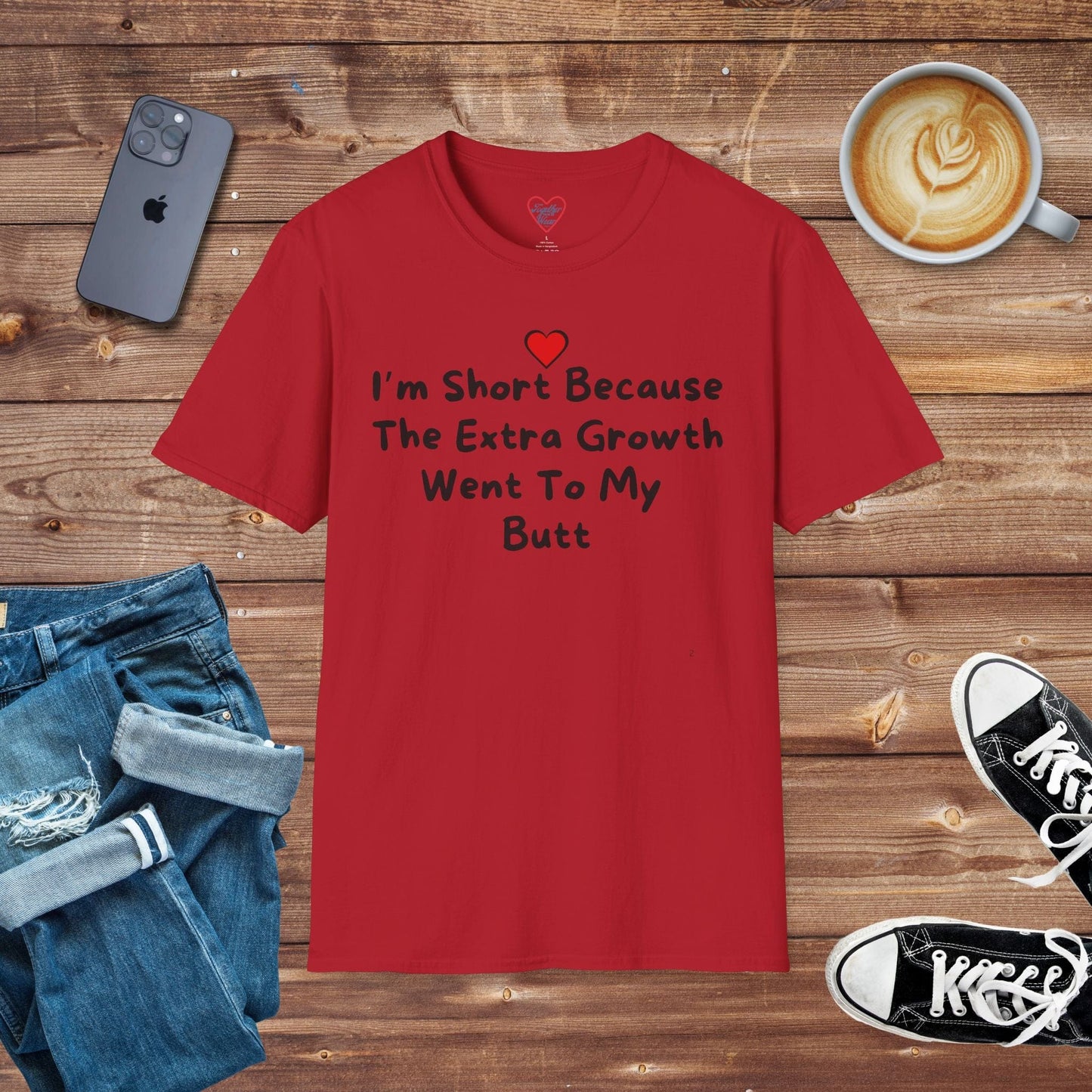 I'm Short Because The Extra Growth Went To My Butt T-shirt