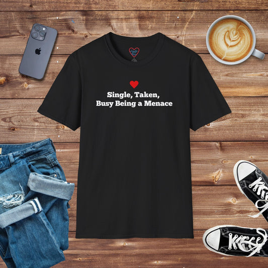 Single, Taken, Busy Being a Menace T-shirt