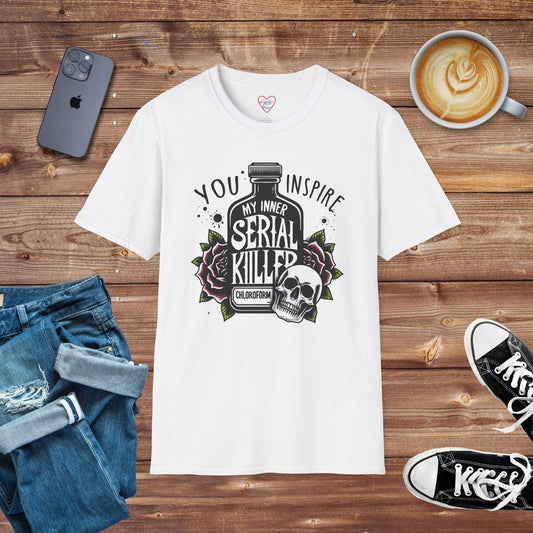 You inspire my inner serial killer T-Shirt