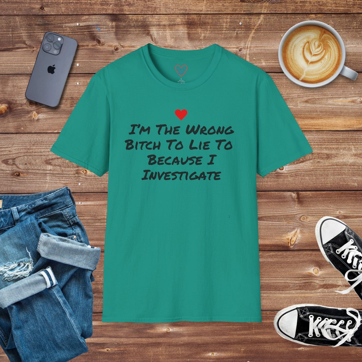 I'm The Wrong Bitch To Lie Because I Investigate T-shirt