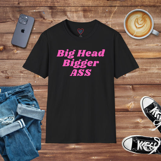 Big Head Bigger ASS T-shirt