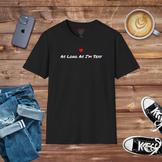 As Long As I'm Sexy T-shirt