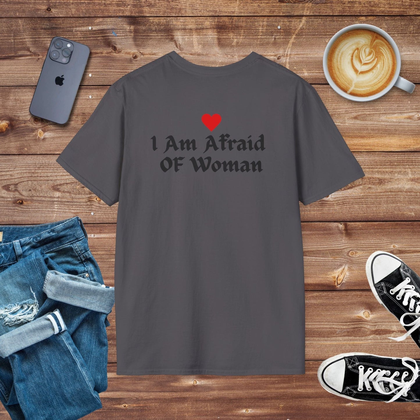 I Am Afraid of Woman T-shirt on Back