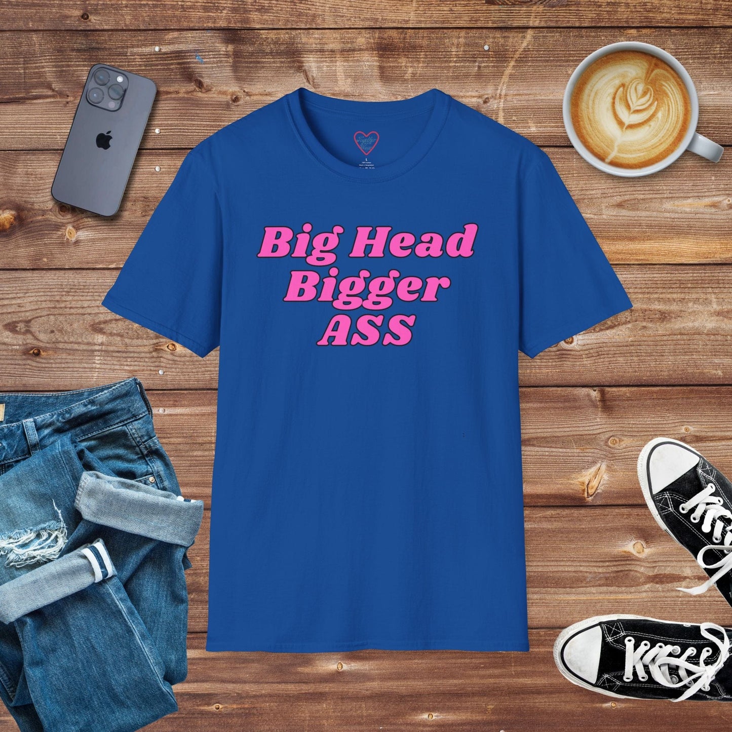 Big Head Bigger ASS T-shirt